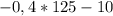 -0,4*125-10 