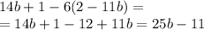 14b+1-6(2-11b)= \\ =14b+1-12+11b=25b-11