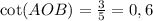 \cot(AOB)=\frac{3}{5}=0,6