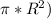 \pi*R^{2} )