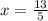 x= \frac{13}{5}