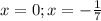 x=0 ; x=- \frac{1}{7}