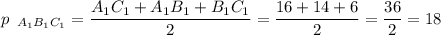 p_{\;\;A_1B_1C_1}=\dfrac{A_1C_1+A_1B_1+B_1C_1}{2}=\dfrac{16+14+6}{2}=\dfrac{36}{2}=18