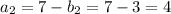 a_{2}=7-b_{2}=7-3=4