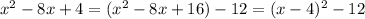 x^{2}-8x+4=(x^{2}-8x+16)-12=(x-4)^{2}-12