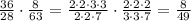 \frac{36}{28}\cdot\frac{8}{63}=\frac{2\cdot2\cdot3\cdot3}{2\cdot2\cdot7}\cdot\frac{2\cdot2\cdot2}{3\cdot3\cdot7}=\frac{8}{49}