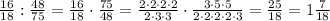 \frac{16}{18}:\frac{48}{75}=\frac{16}{18}\cdot\frac{75}{48}=\frac{2\cdot2\cdot2\cdot2}{2\cdot3\cdot3}\cdot\frac{3\cdot5\cdot5}{2\cdot2\cdot2\cdot2\cdot3}=\frac{25}{18}=1\frac{7}{18}