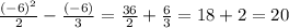 \frac{(-6)^{2}}{2}-\frac{(-6)}{3}=\frac{36}{2}+\frac{6}{3}=18+2=20