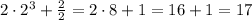 2\cdot2^{3}+\frac{2}{2}=2\cdot8+1=16+1=17