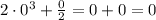 2\cdot0^{3}+\frac{0}{2}=0+0=0