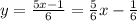 y=\frac{5x-1}{6}=\frac{5}{6}x-\frac{1}{6}