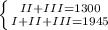 \left \{{{II + III=1300} \atop {I + II + III=1945}} \right