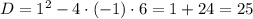 D=1^{2}-4\cdot(-1)\cdot6=1+24=25