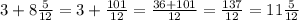 3+8\frac{5}{12}=3+\frac{101}{12}=\frac{36+101}{12}=\frac{137}{12}=11\frac{5}{12}