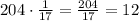 204\cdot\frac{1}{17}=\frac{204}{17}=12