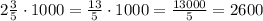 2\frac{3}{5}\cdot1000=\frac{13}{5}\cdot1000=\frac{13000}{5}=2600