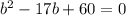 b^2-17b+60=0