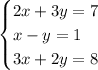 \begin{cases} 2x+3y=7\\x-y=1\\3x+2y=8 \end{cases}