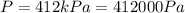 P=412kPa=412000Pa