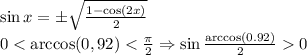 \sin x =\pm \sqrt{\frac{1-\cos(2x)}{2}}\\ 0<\arccos(0,92)<\frac{\pi}{2} \Rightarrow \sin \frac{{\arccos (0.92)}}{2} 0\\ 