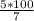 \frac{5 * 100}{7}