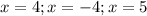 x=4; x=-4; x=5