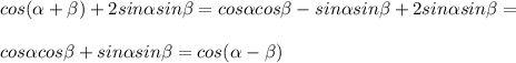 cos(\alpha +\beta )+2sin\alpha sin\beta = cos\alpha cos\beta - sin\alpha sin\beta +2sin\alpha sin\beta =\\\\ cos\alpha cos\beta + sin\alpha sin\beta =cos(\alpha -\beta )