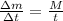 \frac{\Delta m}{\Delta t}=\frac{M}{t}