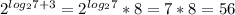 2^{log_2 7+3}=2^{log_2 7}*8=7*8=56