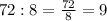 72 : 8 = \frac{72}{8} = 9