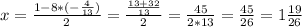 x=\frac{1-8*(-\frac{4}{13})}{2}=\frac{\frac{13+32}{13}}{2}=\frac{45}{2*13}=\frac{45}{26}=1\frac{19}{26}