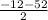  \frac{-12-52}{2} 