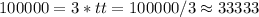 100000=3*t \right t=100000/3\approx33333