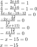 \frac{x}{3}-\frac{2x+6}{4}=1\\ \frac{x}{3}-\frac{2x+6}{4}-1=0\\ \frac{4x-6x-18-12}{12}=0\\ \frac{-2x-30}{12}=0\\ -\frac{2(x+15)}{12}=0\\ -\frac{x+15}{6}=0\\ -x-15=0\\ x=-15