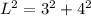 L^2=3^2+4^2