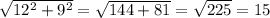 \sqrt{12^2+9^2} = \sqrt{144+81} = \sqrt{225} = 15 