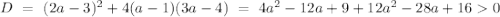 D\ =\ (2a-3)^2+4(a-1)(3a-4)\ =\ 4a^2-12a+9+12a^2-28a+160