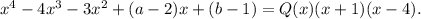 x^4-4x^3-3x^2+(a-2)x+(b-1)=Q(x)(x+1)(x-4).