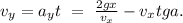 v_{y}=a_{y}t\ =\ \frac{2gx}{v_{x}}-v_{x}tga.