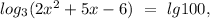 log_{3}(2x^2+5x-6)\ =\ lg100,