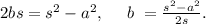 2bs=s^2-a^2,\ \ \ \ b\ =\frac{s^2-a^2}{2s}.