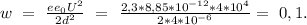 w\ =\ \frac{ee_{0}U^2}{2d^2}\ =\ \frac{2,3*8,85*10^{-12}*4*10^4}{2*4*10^{-6}}=\ 0,1.