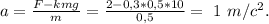 a=\frac{F-kmg}{m}=\frac{2-0,3*0,5*10}{0,5}=\ 1\ m/c^2.