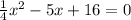  \frac{1}{4} x^2-5x+16=0