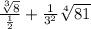 \frac{\sqrt[3]{8}}{\frac{1}{2}}+\farc{\frac{1}{3^{2}}{\sqrt[4]{81}}