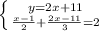 \left \{ {{y=2x+11} \atop {\frac{x-1}{2}+\frac{2x-11}{3}=2}} \right.