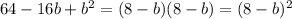 64-16b+b^{2}=(8-b)(8-b)=(8-b)^{2}