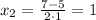 x_{2}=\frac{7-5}{2\cdot1}=1