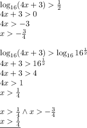  \\\log_{16}(4x+3)\frac{1}{2}\\ 4x+30\\ 4x-3\\ x-\frac{3}{4}\\\\ \log_{16}(4x+3)\log_{16}16^{\frac{1}{2}}\\ 4x+316^{\frac{1}{2}}\\ 4x+34\\ 4x1\\ x\frac{1}{4}\\\\ x\frac{1}{4} \wedge x-\frac{3}{4}\\ \underline{x\frac{1}{4}} 