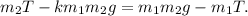 m_{2}T-km_{1}m_{2}g=m_{1}m_{2}g-m_{1}T.